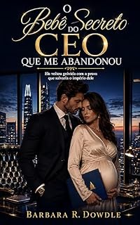 Livro O Bebê Secreto do CEO que Me Abandonou: Ela Voltou Grávida com a Prova que Salvaria o Império Dele