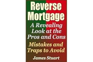 Reverse Mortgage: A Revealing Look at the Pros and Cons - Mistakes and Traps to Avoid