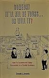 Someday It'll All Be Yours, or Will It?: How to Survive and Enjoy Succession in a Family Business