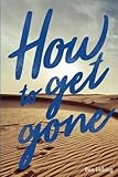 How to Get Gone: South Korea to Saudi Arabia, and the long road home by Ben Liebing