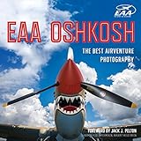 EAA Oshkosh: The Best AirVenture Photography by James P. Busha, Hal Bryan