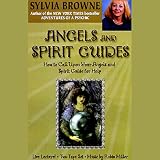 Angels and Spirit Guides: How to Call Upon Your Angels and Spirit Guide for Help by