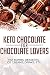 KETO CHOCOLATE FOR CHOCOLATE LOVERS ; FAT BOMBS, DESSERTS, ICE CREAMS, DRINKS, ETC by SHAHRUKH AKHTAR