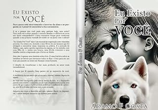 Livro Eu Existo Por Você: Um Livro de amor que transcende o tempo, o adeus e o impossível