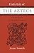 Daily Life of the Aztecs on the Eve of the Spanish Conquest