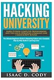 Hacking University: Learn Python Computer Programming from Scratch & Precisely Learn How The Linux Operating Command Line Works 2 Manuscript Bundle: ... Linux (Hacking Freedom and Data Driven)