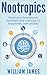 Nootropics: Boost your brainpower, Increase your memory, IQ,happiness level, cure anxiety and more (Unlimited Power Book 1)
