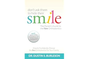 Don't Ask Them to Hide Their Smile: The Parent's Guide to the New Orthodontics
