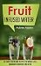 Fruit Infused Water: 60 Thirst Quenching Recipes for Weight Loss, Maximum Hydration, and Detox (Natural Vitamin Water - Fruit Infused Water Recipes - Detox Diet - Liver Cleanse - 100 Percent Healthy)