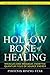 The Hollow Bone of Healing: Miracles and Messages from the Quantum Field of Source Energy by Phoenix Rising Star