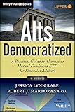 Alts Democratized, + Website: A Practical Guide to Alternative Mutual Funds and ETFs for Financial Advisors (Wiley Finance)