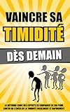 Image de Vaincre Sa Timidité Dès Demain: La Méthode Choc Des Experts En Confiance En Soi Pour Sortir De L'Enfer De La Timidité Facilement Et Rapidement. (F
