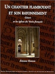 Un  chantier flamboyant et son rayonnement, Gisors et les églises du Vexin français