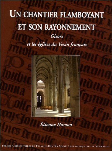 Un  chantier flamboyant et son rayonnement, Gisors et les églises du Vexin français