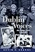 Dublin Voices: An Oral Folk History by Kevin C. Kearns