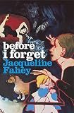 Before I Forget by Jacqueline Fahey