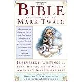 The Bible According to Mark Twain: Irreverent Writings on Eden, Heaven, and the Flood by America's Master Satirist