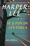 Ve y pon un centinela (Go Set a Watchman - Spanish Edition)