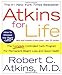 Atkins for Life: The Complete Controlled Carb Program for Permanent Weight Loss and Good Health by Dr. Robert C. Atkins M.D.