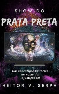 Livro Show do Prata Preta: Um Apocalipse Histórico em Nome dos Injustiçados