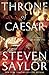 Throne of Caesar (Novels of Ancient Rome) by Steven Saylor