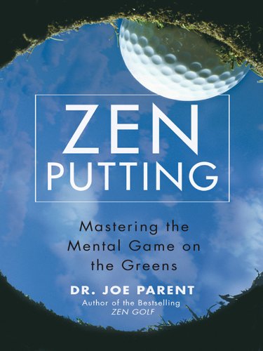 Download Zen Putting: Mastering the Mental Game on the Greens Download Zen Putting: Mastering the Mental Game on the Greens
