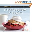 Focus on Food Photography for Bloggers: Focus on the Fundamentals (The Focus On Series)