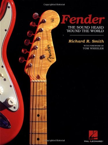 Fender: The Sound Heard 'Round the World by Richard R. Smith