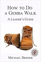 How to Do a Gemba Walk How to Do a Gemba Walk