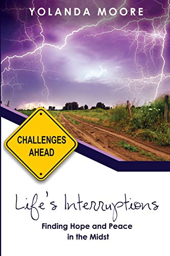 Life's Interruptions: Finding Hope and Peace in the Midst by Yolanda Moore