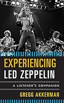 Experiencing Led Zeppelin: A Listener's Companion