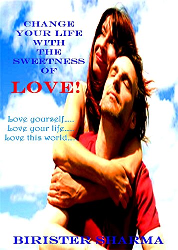 CHANGE  YOUR  LIFE WITH THE SWEETNESS OF LOVE! Self help and Self love: Self help, self love, self help books for women, self love books, self love workbook & self love positive thinking