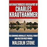 An Unauthorized Biography of Charles Krauthammer: The Renowned Journalist, Political Pundit, and Pulitzer Prize Winner