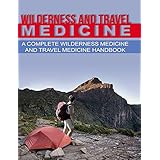 Wilderness and Travel Medicine: A Complete Wilderness Medicine and Travel Medicine Handbook (Escape, Evasion, and Survival 4)
