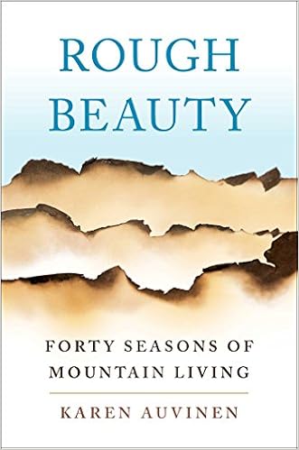 Rough Beauty: Forty Seasons of Mountain Living, by Karen Auvinen Rough Beauty: Forty Seasons of Mountain Living, by Karen Auvinen