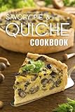 The Savory Pie & Quiche Cookbook: The 50 Most