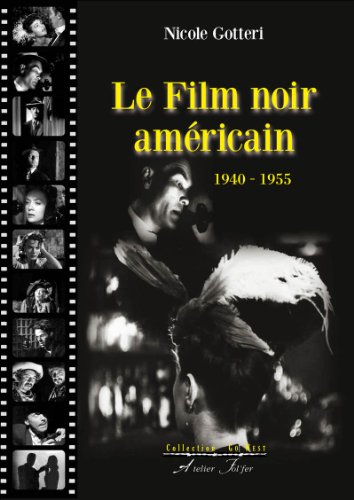 Le Film noir amércain : 1940-1955 by Nicole Gotteri