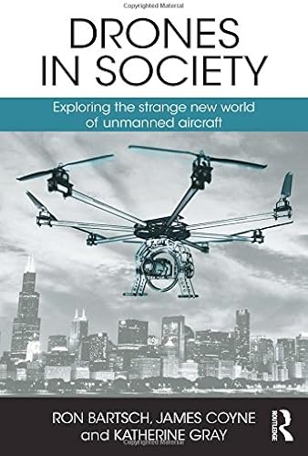 Download Drones in Society: Exploring the strange new world of unmanned aircraft PDF