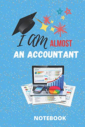 I am almost an accountant: cool notebook for financial student and accountant assistants I 120 pages I 6x9 inches