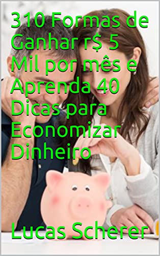 310 Formas de Ganhar r$ 5 Mil por mês e Aprenda 40 Dicas para ...