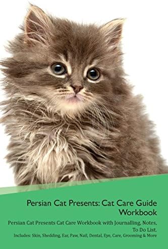 Persian Cat Presents: Cat Care Guide Workbook Persian Cat Presents Cat Care Workbook with Journalling, Notes, To Do List. Includes: Skin, Shedding, Ear, Paw, Nail, Dental, Eye, Care, Grooming & More