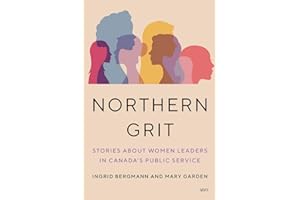 Northern Grit: Stories about Women Leaders in Canada's Public Service