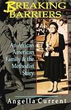 Breaking Barriers: An African-American Family and the Methodist Story by Angella Current