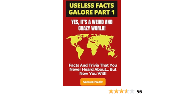 Amazon Com Useless Facts Galore Yes It S A Weird And Crazy World Weird Facts Funny Laws And Tons Of Useless Trivia About All Kinds Of Different Subjects That You Never Heard About