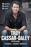 Things I Carry Around: The bestselling memoir from the ARIA Award-winning country music star by Troy Cassar-Daley, Tom Gilling