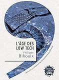 L'Âge des low tech. Vers une civilisation techniquement soutenable (Anthropocène) (French Edition) by 