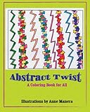 Abstract Twist A Coloring Book for All by Anne Manera