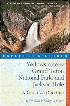 Explorer's Guide Yellowstone & Grand Teton National Parks and Jackson Hole: A Great Destination (Third Edition) (Explorer's Great Destinations)