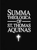 The Summa Theologica of St. Thomas Aquinas