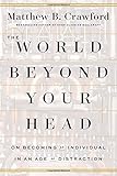 The World Beyond Your Head: On Becoming an Individual in an Age of Distraction